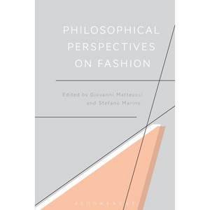 Philosophical Perspectives on Fashion - by  Giovanni Matteucci & Stefano Marino (Paperback) - 1 of 1