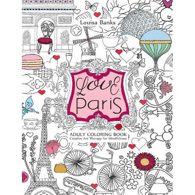 Love Paris Adult Coloring Book - by  Louisa Banks (Paperback)