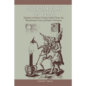 Patriarchs of Time - by  Samuel L Macey (Paperback) - 1 of 1