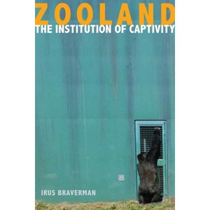 Zooland - (Cultural Lives of Law) by  Irus Braverman (Paperback) - 1 of 1