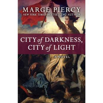 City of Darkness, City of Light - by  Marge Piercy (Paperback)