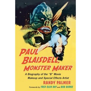 Paul Blaisdell, Monster Maker - by  Randy Palmer (Paperback) - 1 of 1