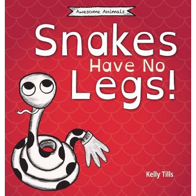 Snakes Have No Legs - 2nd Edition by  Kelly Tills (Hardcover)