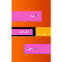 Baby Strong Quartet - by  Vera M Rice (Hardcover)