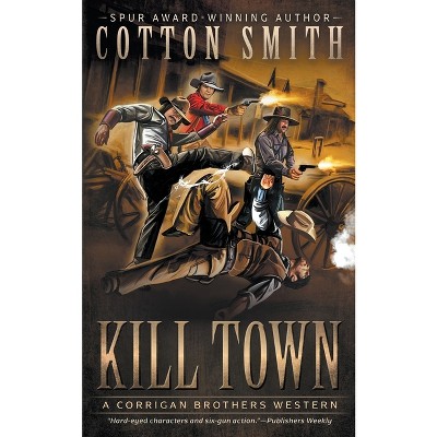 Kill Town - (Corrigan Brothers) by  Cotton Smith (Paperback)