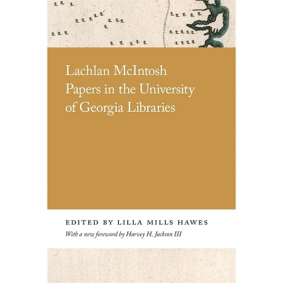 Lachlan McIntosh Papers in the University of Georgia Libraries - by  Lilla Hawes (Paperback)