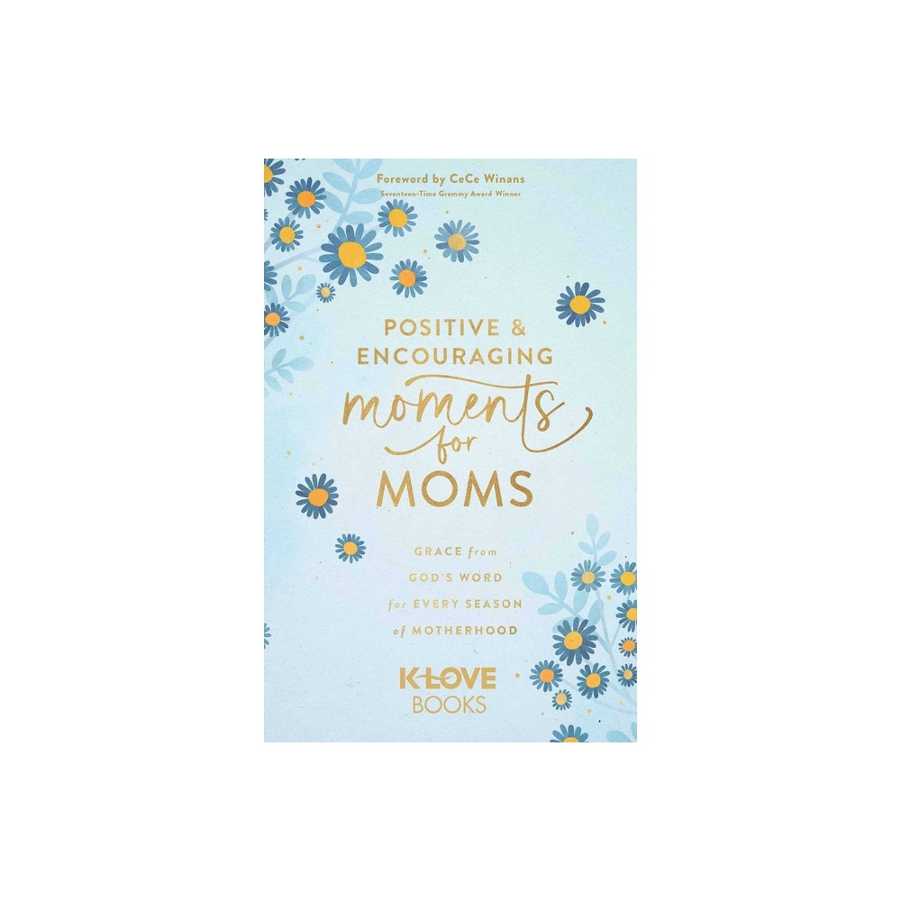 Positive and Encouraging Moments for Moms - by K-Love Books (Paperback)