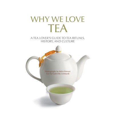 Why We Love Tea - by  Gabriella Lombardi (Paperback)