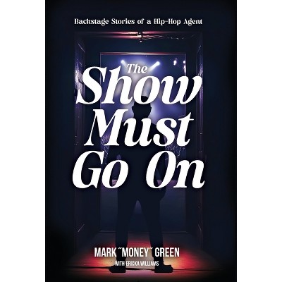 The Show Must Go On - by  Mark Green (Hardcover)