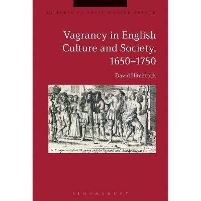 Vagrancy in English Culture and Society, 1650-1750 - (Cultures of Early Modern Europe) by  David Hitchcock (Paperback)