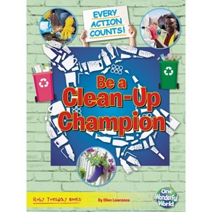 Be a Clean-Up Champion - (Every Action Counts) by  Belinda Gallagher (Paperback) - 1 of 1