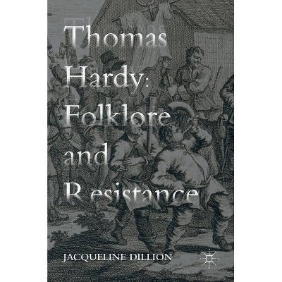 Thomas Hardy: Folklore and Resistance - by  Jacqueline Dillion (Hardcover)