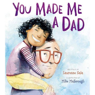 You Made Me a Dad - by  Laurenne Sala (Hardcover)
