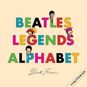 Beatles Legends Alphabet - by  Beck Feiner (Hardcover) - 1 of 1