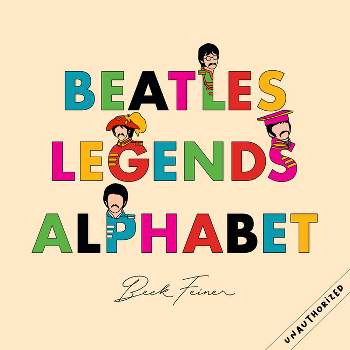 Beatles Legends Alphabet - by  Beck Feiner (Hardcover)