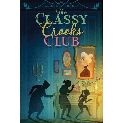 The Classy Crooks Club - by  Alison Cherry (Paperback)