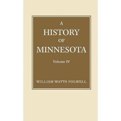 History of Minnesota Volume 4 - by  William Folwell (Paperback)