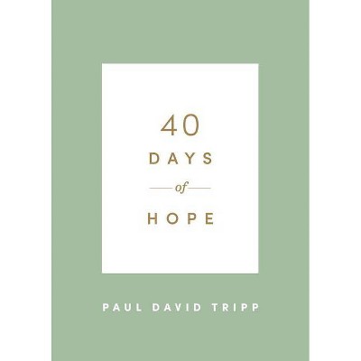 40 Days of Hope - by  Paul David Tripp (Paperback)