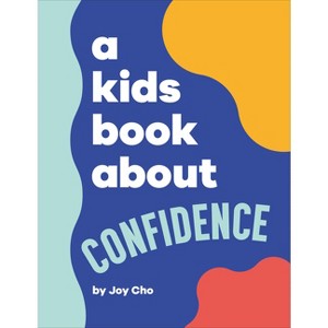 A Kids Book about Confidence - by  Joy Cho (Hardcover) - 1 of 1