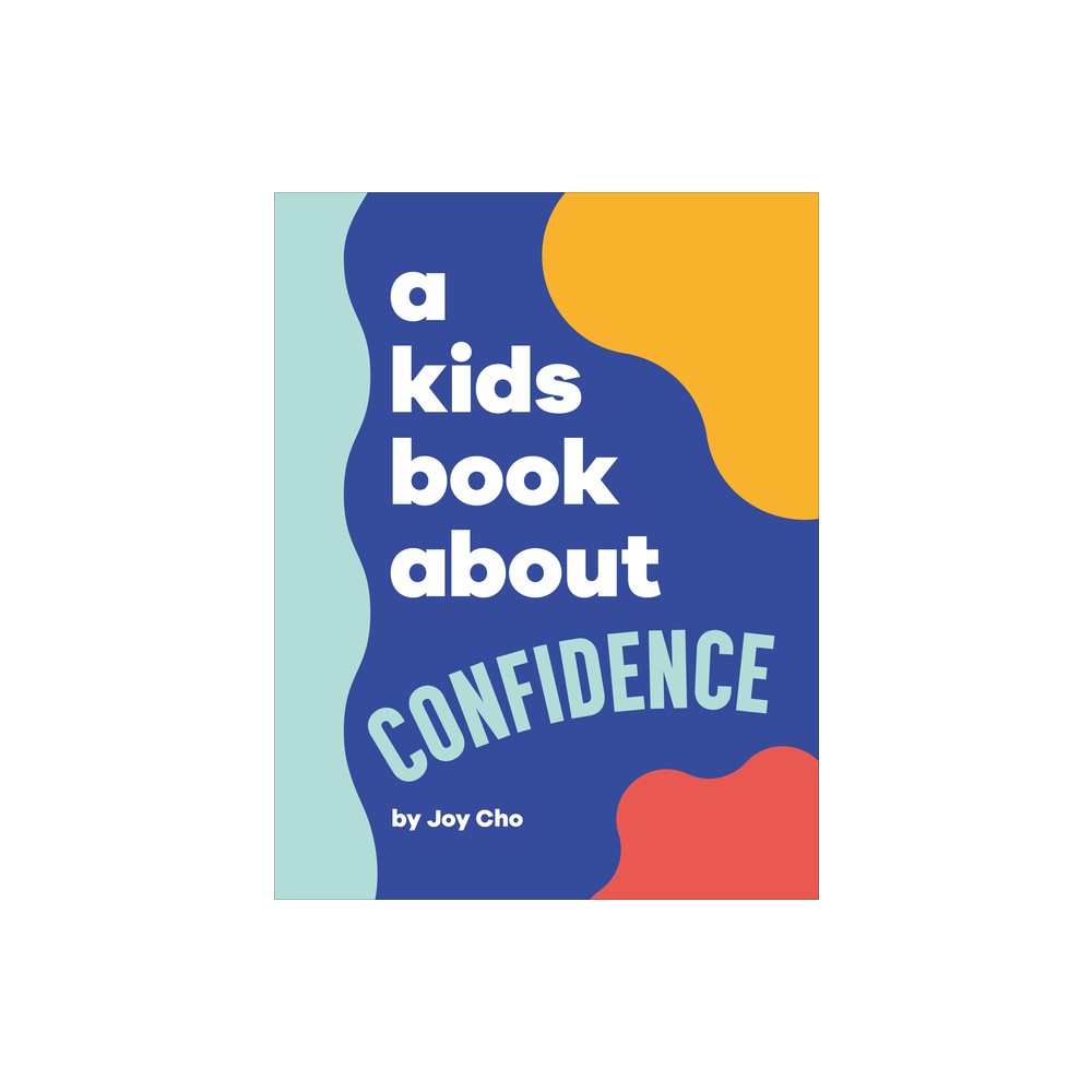 A Kids Book about Confidence - by Joy Cho (Hardcover)