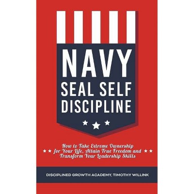  Navy Seal Self Discipline - by  Timothy Willink & Disciplined Growth Academy (Paperback) 