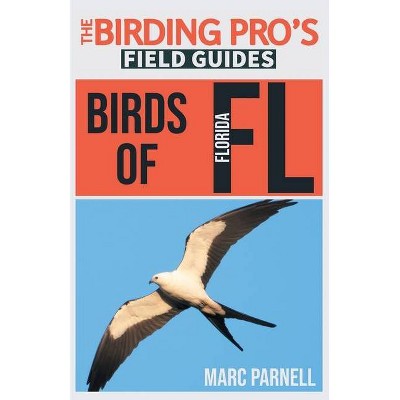 Birds of Florida (The Birding Pro's Field Guides) - by  Marc Parnell (Paperback)