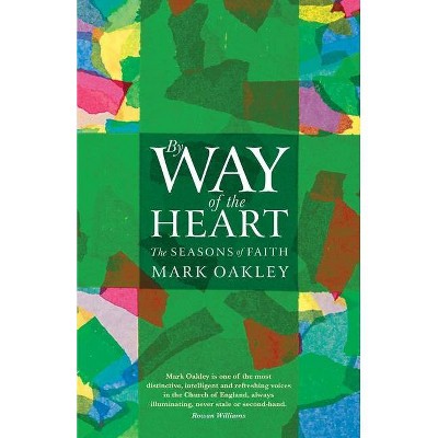 By Way of the Heart - by  Mark Oakley (Paperback)