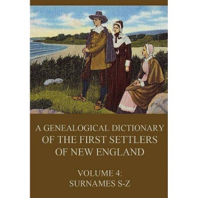 A genealogical dictionary of the first settlers of New England, Volume 4 - by  James Savage (Paperback)