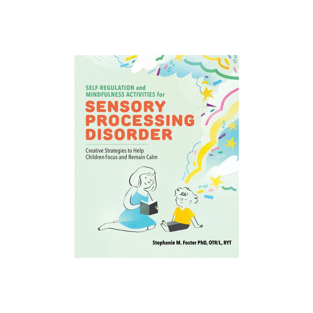 Self-Regulation and Mindfulness Activities for Sensory Processing Disorder - by Stephanie M Foster (Paperback)