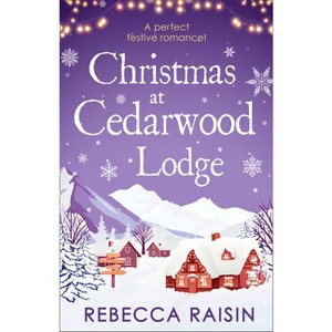 Christmas At Cedarwood Lodge - by  Rebecca Raisin (Paperback) - 1 of 1
