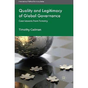 Quality and Legitimacy of Global Governance - (International Political Economy) by  T Cadman (Hardcover) - 1 of 1