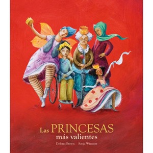 Las Princesas Más Valientes - (Egalité) by  Dolores Brown (Hardcover) - 1 of 1