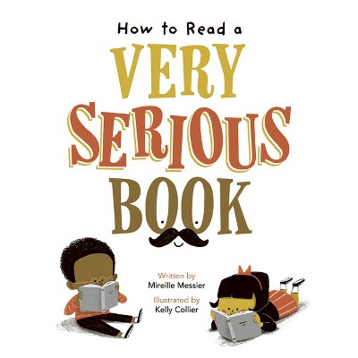 How to Read a Very Serious Book - by  Mireille Messier (Hardcover)
