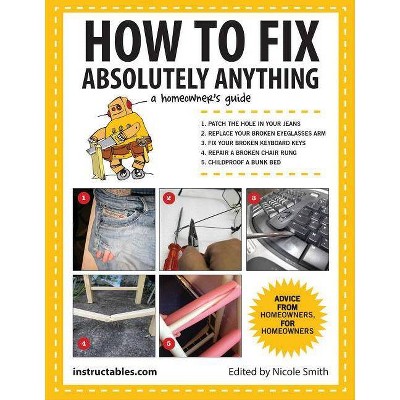 How to Fix Absolutely Anything - by  Instructables Com (Paperback)