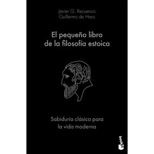 El Pequeño Libro de la Filosofía Estoica: Sabiduría Clásica Para La Vida Moderna / The Little Book of Stoicism - by  Javier G Recuenco (Paperback) - 1 of 1
