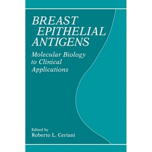 Breasst Epithelial Antigens - by  Roberto Ceriani & International Workshop on Monoclonal Antibodies and Breast Cancer (Hardcover) - 1 of 1
