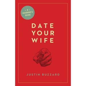 Date Your Wife - by  Justin Buzzard (Paperback) - 1 of 1