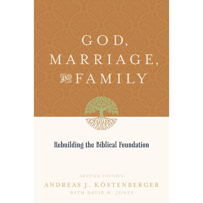 God, Marriage, and Family - 2nd Edition by  Andreas J Köstenberger & David W Jones (Paperback)