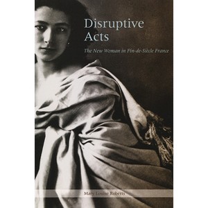 Disruptive Acts - by  Mary Louise Roberts (Paperback) - 1 of 1