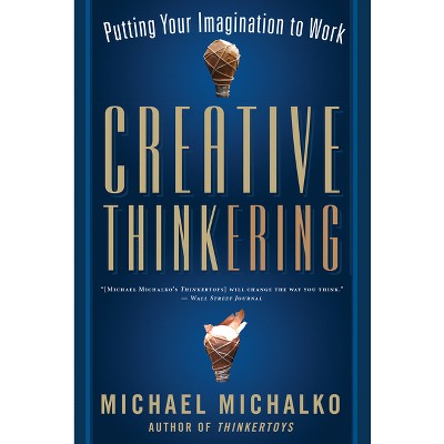 Creative Thinkering - by  Michael Michalko (Paperback)