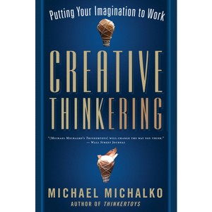 Creative Thinkering - by  Michael Michalko (Paperback) - 1 of 1
