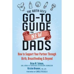 The Birth Guy's Go-To Guide for New Dads - by  Brian W Salmon & Kirsten Brunner (Paperback)