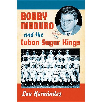 Bobby Maduro and the Cuban Sugar Kings - by  Lou Hernández (Paperback)