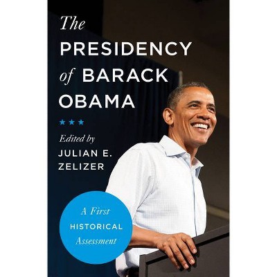 The Presidency of Barack Obama - by  Julian E Zelizer (Paperback)