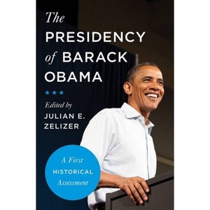 The Presidency of Barack Obama - by  Julian E Zelizer (Paperback) - 1 of 1