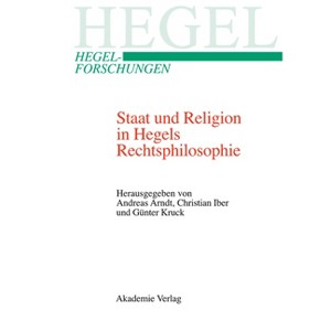 Staat und Religion in Hegels Rechtsphilosophie - (Hegel-Forschungen) by  Andreas Arndt & Christian Iber & Günter Kruck (Hardcover) - 1 of 1