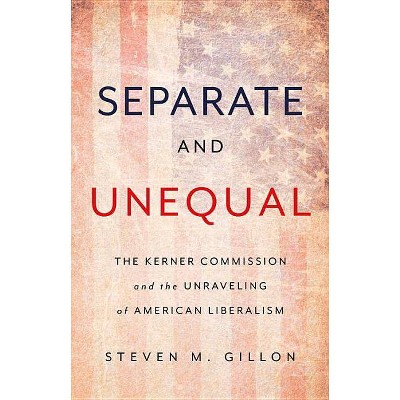 Separate and Unequal - by  Steven M Gillon (Hardcover)