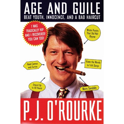 Age and Guile Beat Youth, Innocence, and a Bad Haircut - (O'Rourke, P. J.) by  P J O'Rourke (Paperback)