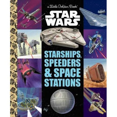 Starships, Speeders & Space Stations (Star Wars) - (Little Golden Book) by  Golden Books (Hardcover)