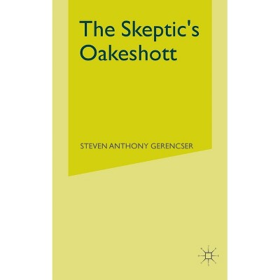 The Skeptic's Oakeshott - by  S Gerencser (Paperback)